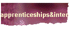 apprenticeships&internships