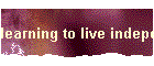 learning to live independently